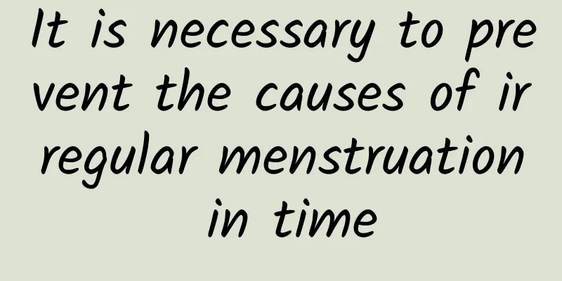 It is necessary to prevent the causes of irregular menstruation in time