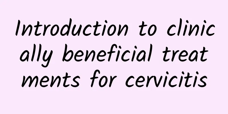 Introduction to clinically beneficial treatments for cervicitis