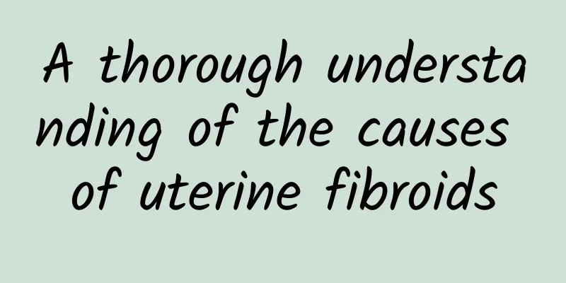 A thorough understanding of the causes of uterine fibroids
