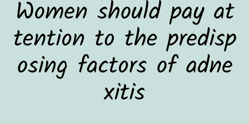 Women should pay attention to the predisposing factors of adnexitis
