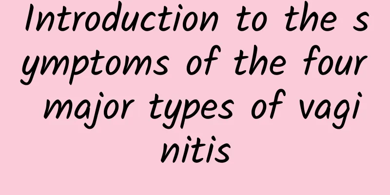 Introduction to the symptoms of the four major types of vaginitis