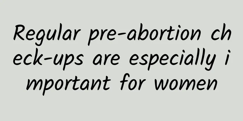 Regular pre-abortion check-ups are especially important for women