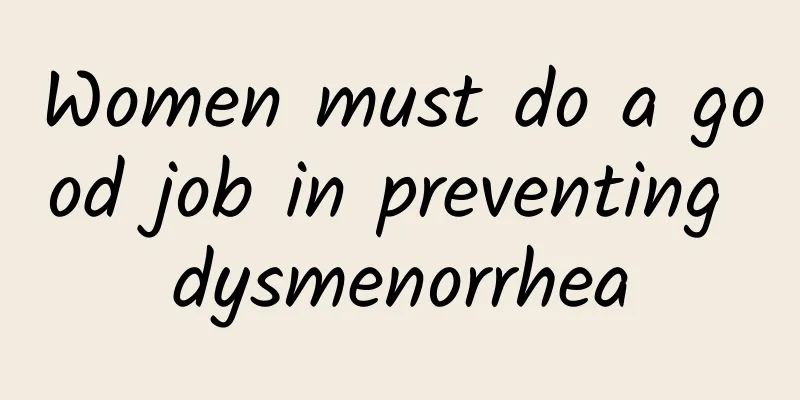 Women must do a good job in preventing dysmenorrhea