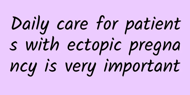 Daily care for patients with ectopic pregnancy is very important