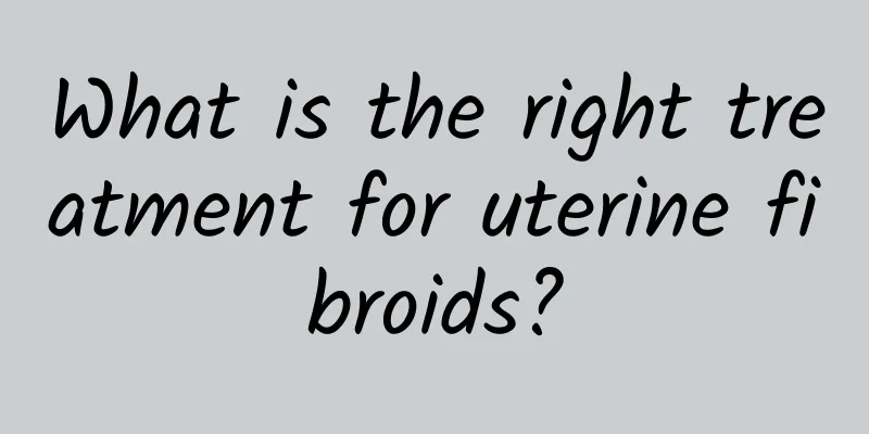 What is the right treatment for uterine fibroids?