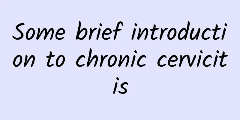 Some brief introduction to chronic cervicitis