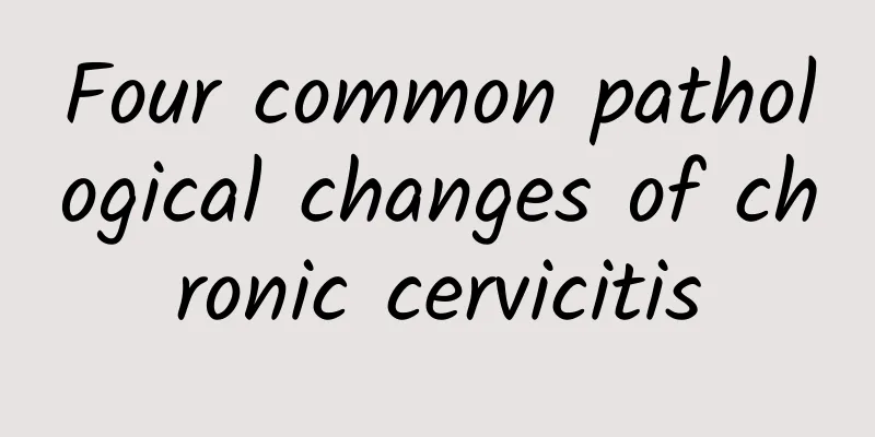 Four common pathological changes of chronic cervicitis