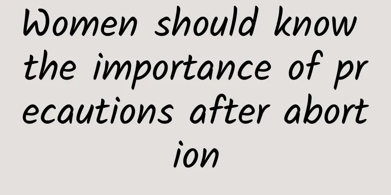 Women should know the importance of precautions after abortion