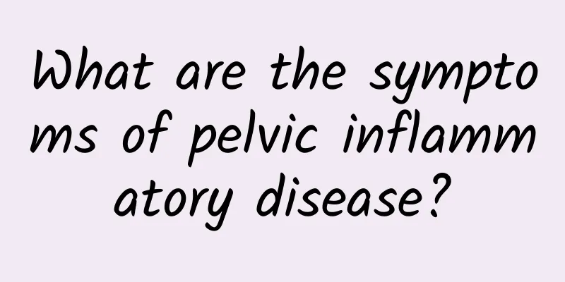 What are the symptoms of pelvic inflammatory disease?