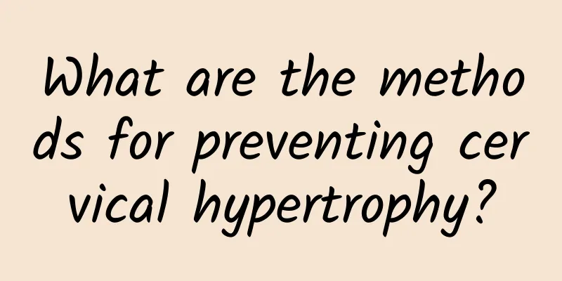 What are the methods for preventing cervical hypertrophy?