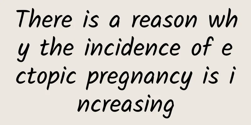 There is a reason why the incidence of ectopic pregnancy is increasing