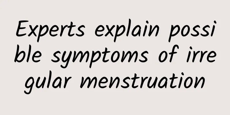 Experts explain possible symptoms of irregular menstruation