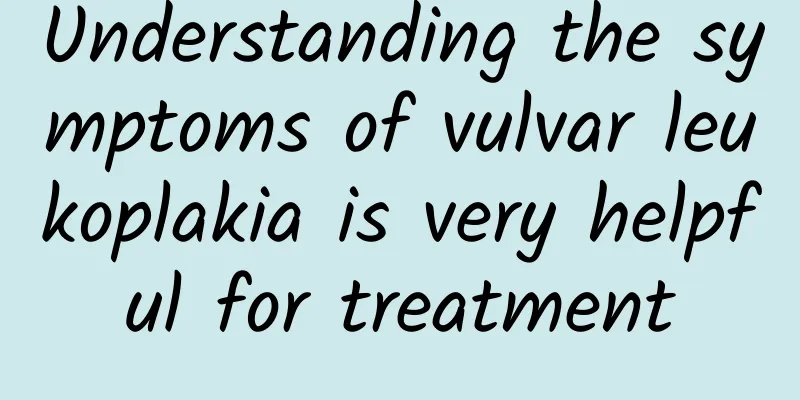 Understanding the symptoms of vulvar leukoplakia is very helpful for treatment
