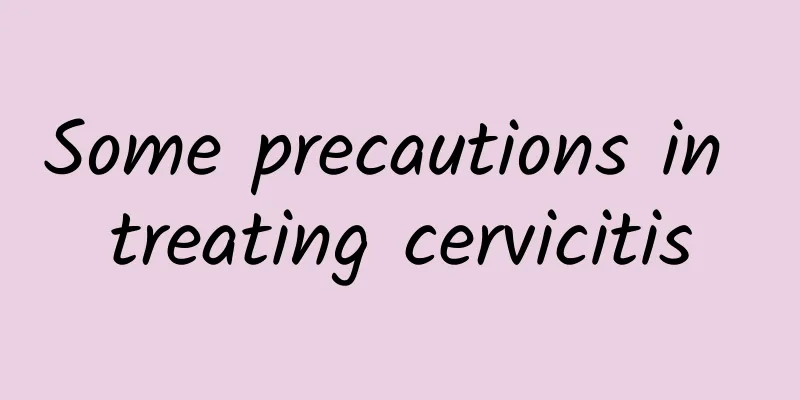 Some precautions in treating cervicitis