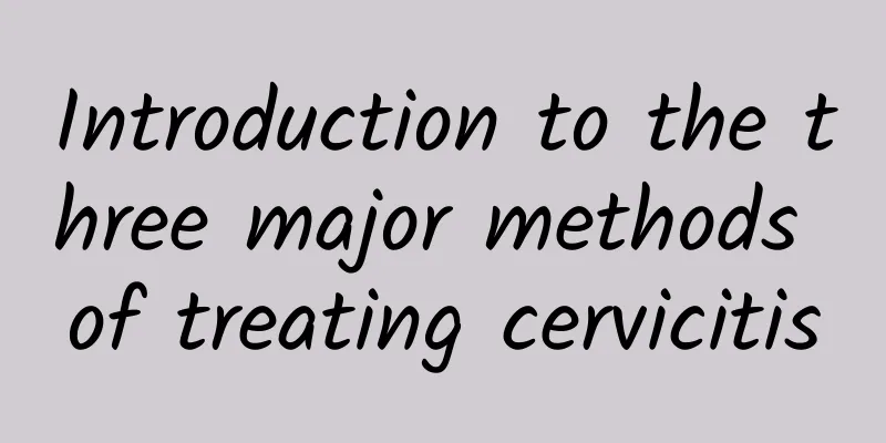 Introduction to the three major methods of treating cervicitis