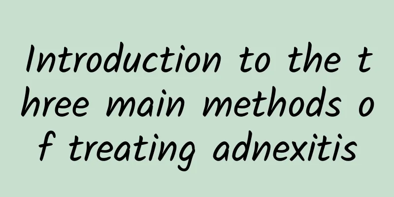 Introduction to the three main methods of treating adnexitis