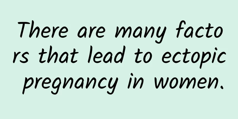 There are many factors that lead to ectopic pregnancy in women.