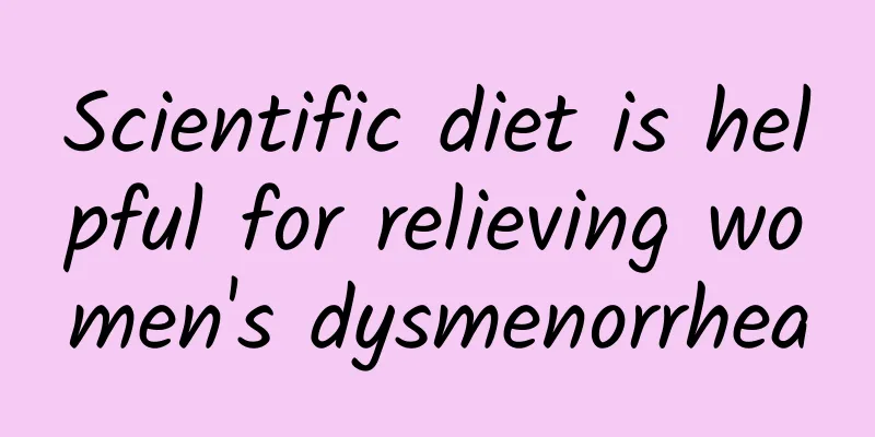 Scientific diet is helpful for relieving women's dysmenorrhea
