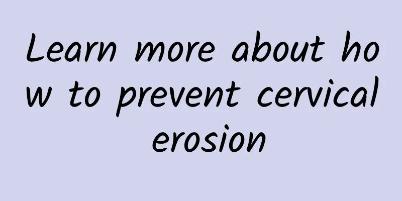 Learn more about how to prevent cervical erosion