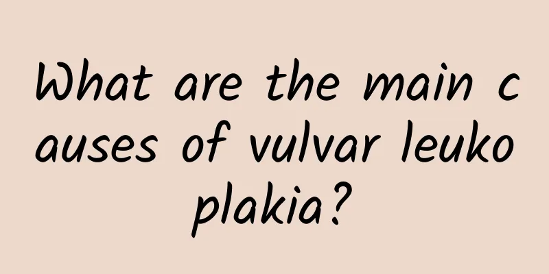 What are the main causes of vulvar leukoplakia?