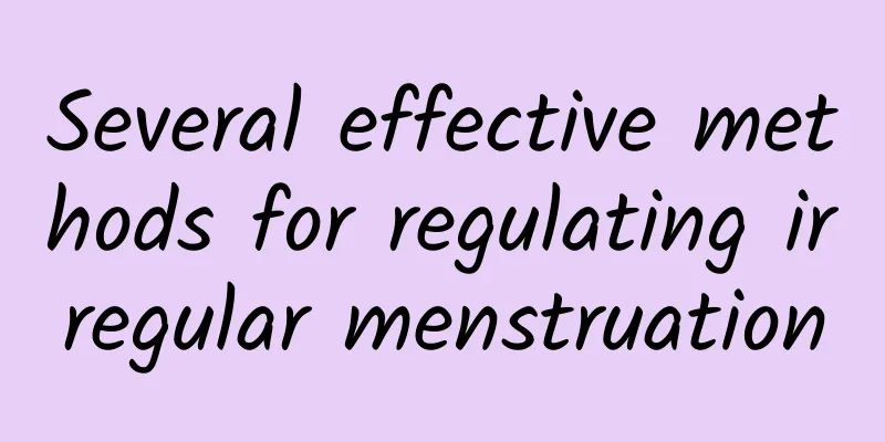 Several effective methods for regulating irregular menstruation