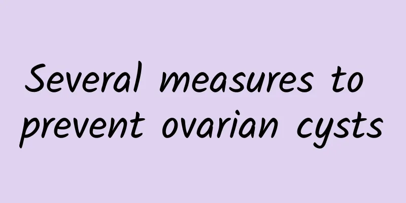 Several measures to prevent ovarian cysts