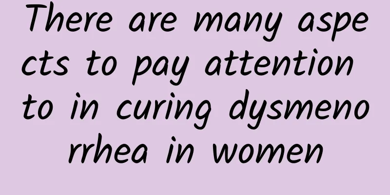 There are many aspects to pay attention to in curing dysmenorrhea in women