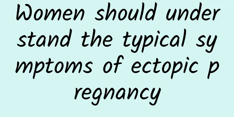 Women should understand the typical symptoms of ectopic pregnancy