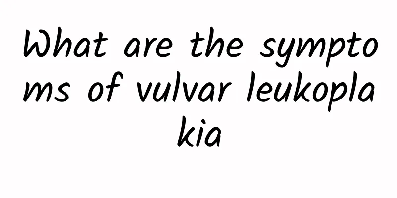 What are the symptoms of vulvar leukoplakia