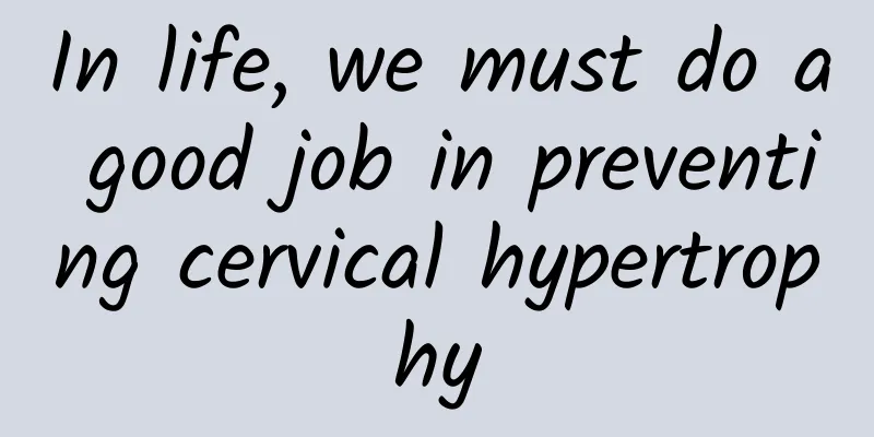 In life, we must do a good job in preventing cervical hypertrophy