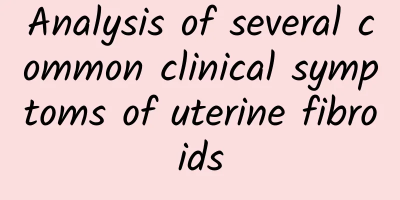 Analysis of several common clinical symptoms of uterine fibroids