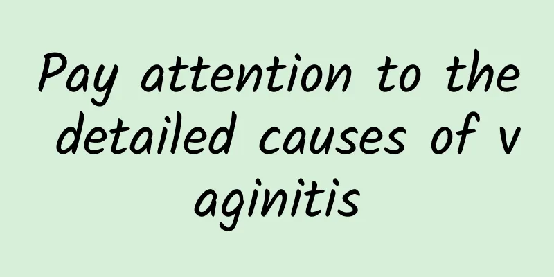 Pay attention to the detailed causes of vaginitis
