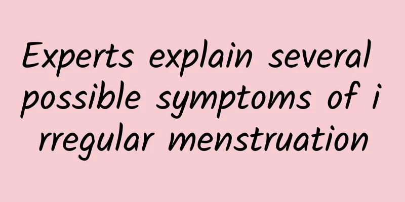 Experts explain several possible symptoms of irregular menstruation