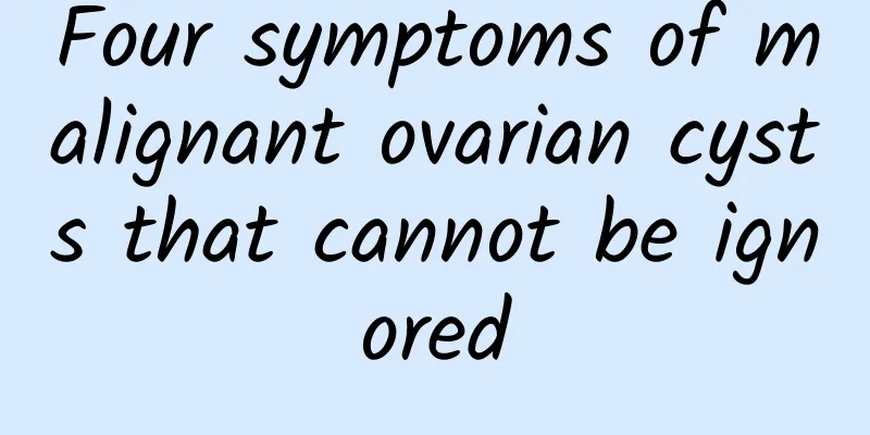 Four symptoms of malignant ovarian cysts that cannot be ignored