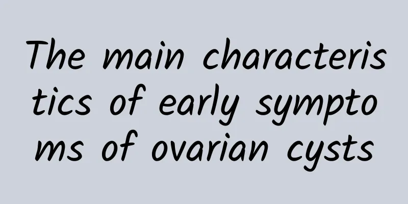 The main characteristics of early symptoms of ovarian cysts