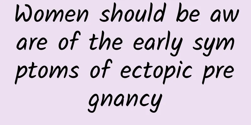 Women should be aware of the early symptoms of ectopic pregnancy