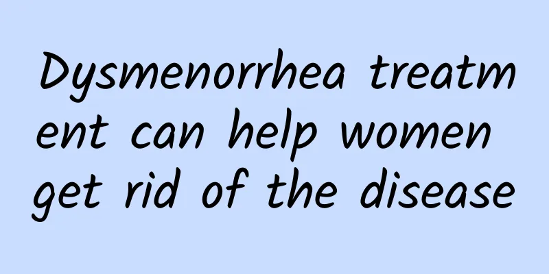 Dysmenorrhea treatment can help women get rid of the disease