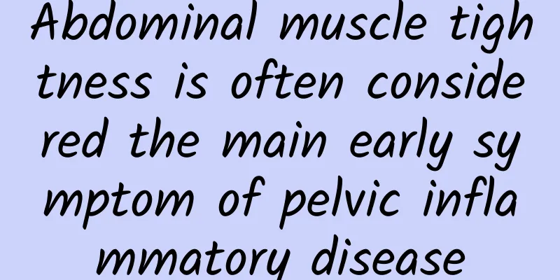 Abdominal muscle tightness is often considered the main early symptom of pelvic inflammatory disease