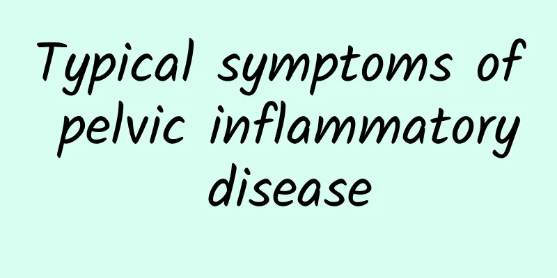 Typical symptoms of pelvic inflammatory disease