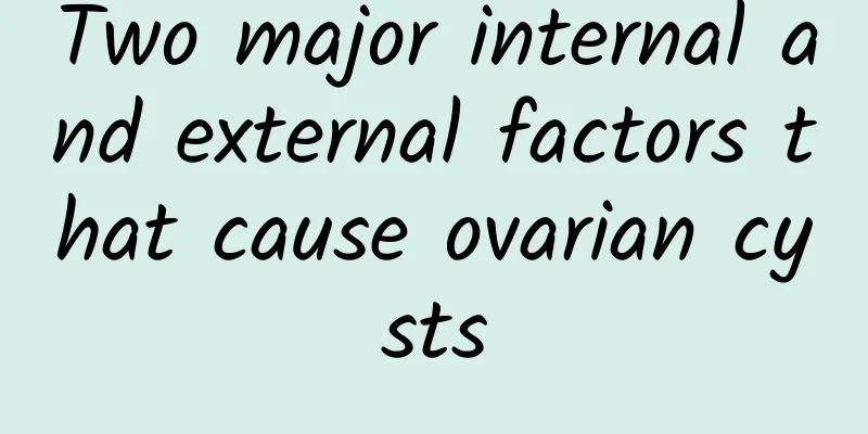 Two major internal and external factors that cause ovarian cysts