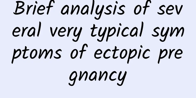 Brief analysis of several very typical symptoms of ectopic pregnancy