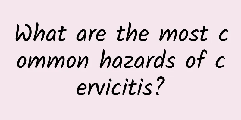 What are the most common hazards of cervicitis?