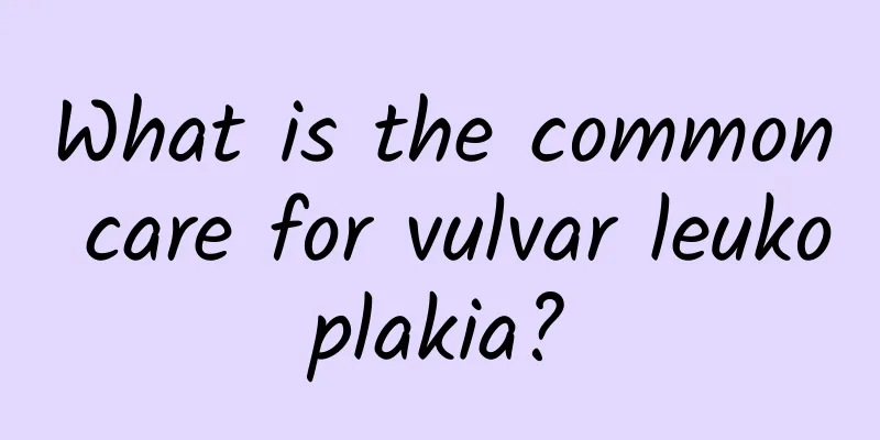 What is the common care for vulvar leukoplakia?