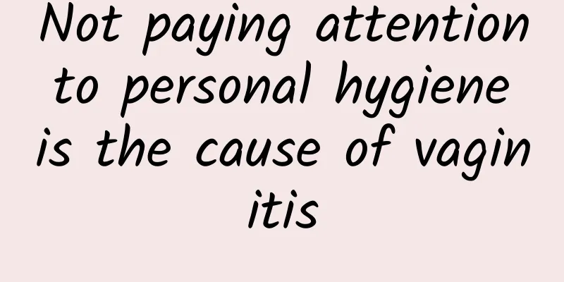 Not paying attention to personal hygiene is the cause of vaginitis