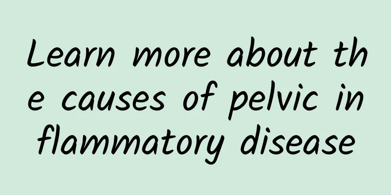 Learn more about the causes of pelvic inflammatory disease