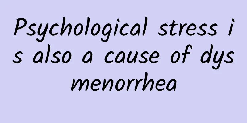 Psychological stress is also a cause of dysmenorrhea