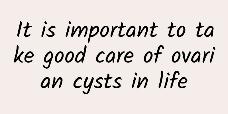 It is important to take good care of ovarian cysts in life
