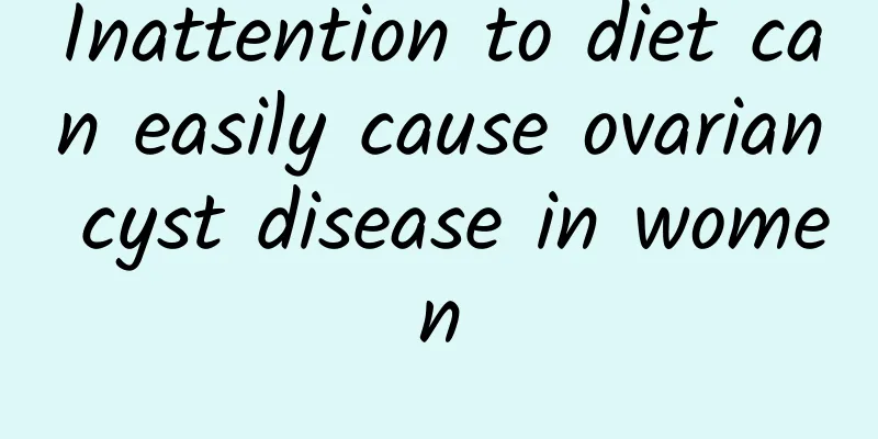 Inattention to diet can easily cause ovarian cyst disease in women