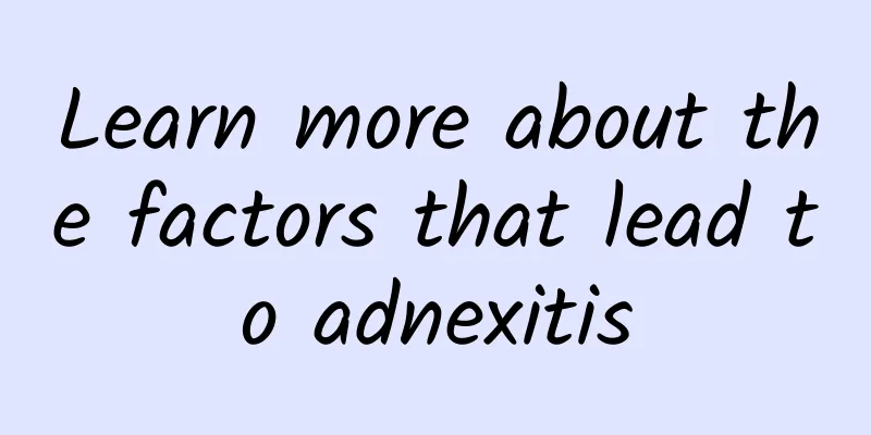 Learn more about the factors that lead to adnexitis