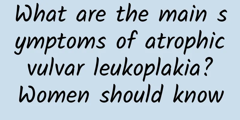 What are the main symptoms of atrophic vulvar leukoplakia? Women should know
